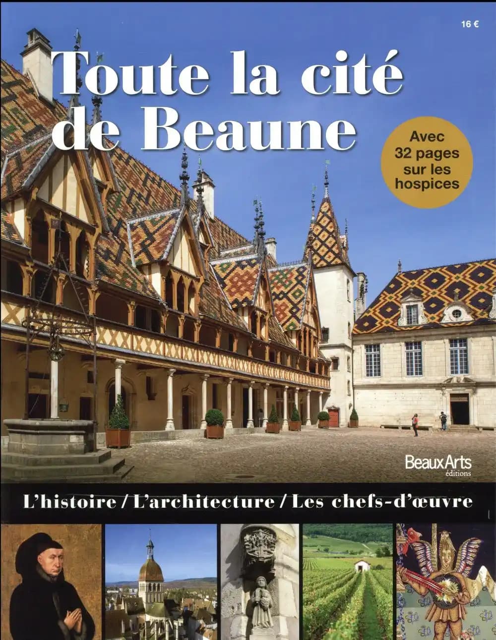 Toute la cité de Beaune ; l'histoire, l'architecture, les chefs-doeuvre