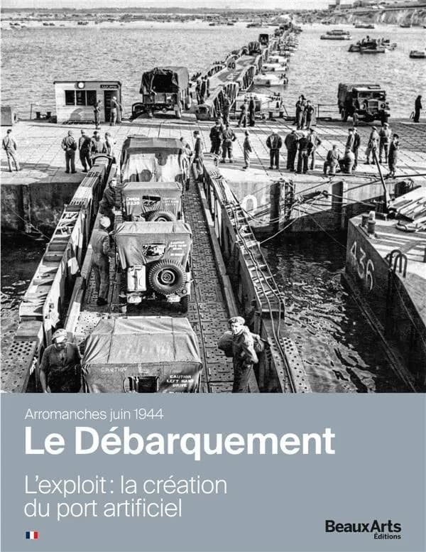 Le Débarquement, Arromanches juin 1944 : l'exploit : la création du port artificiel