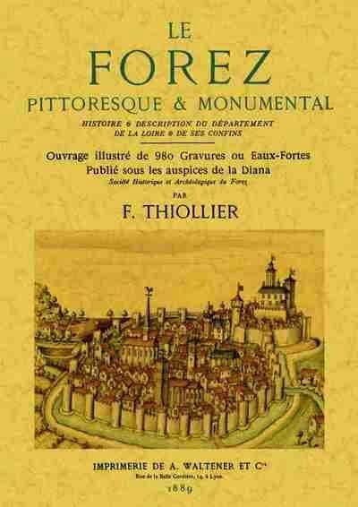 Le Forez pittoresque & monumental : histoire & description du département de la Loire & de ses confins