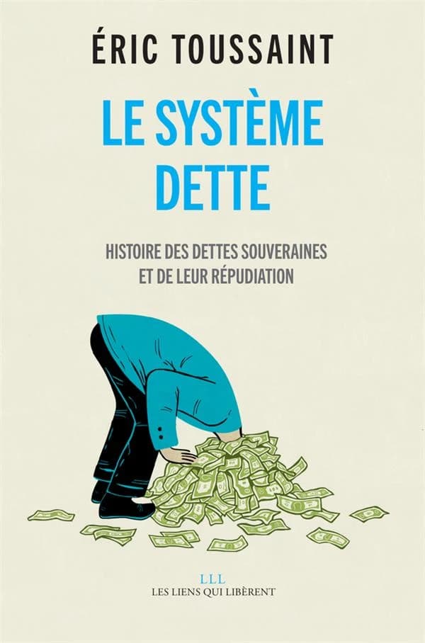 Le système dette : histoire des dettes souveraines et de leur répudiation : Histoire des dettes souveraines et de leur répudiation