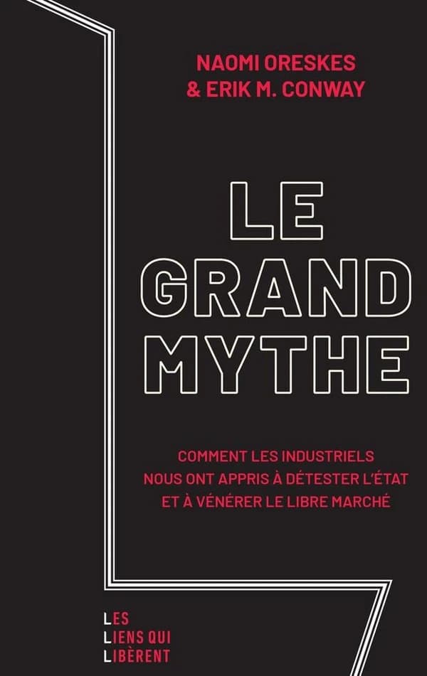 Le grand mythe : comment les industriels nous ont appris à détester l'État et à vénérer le libre marché