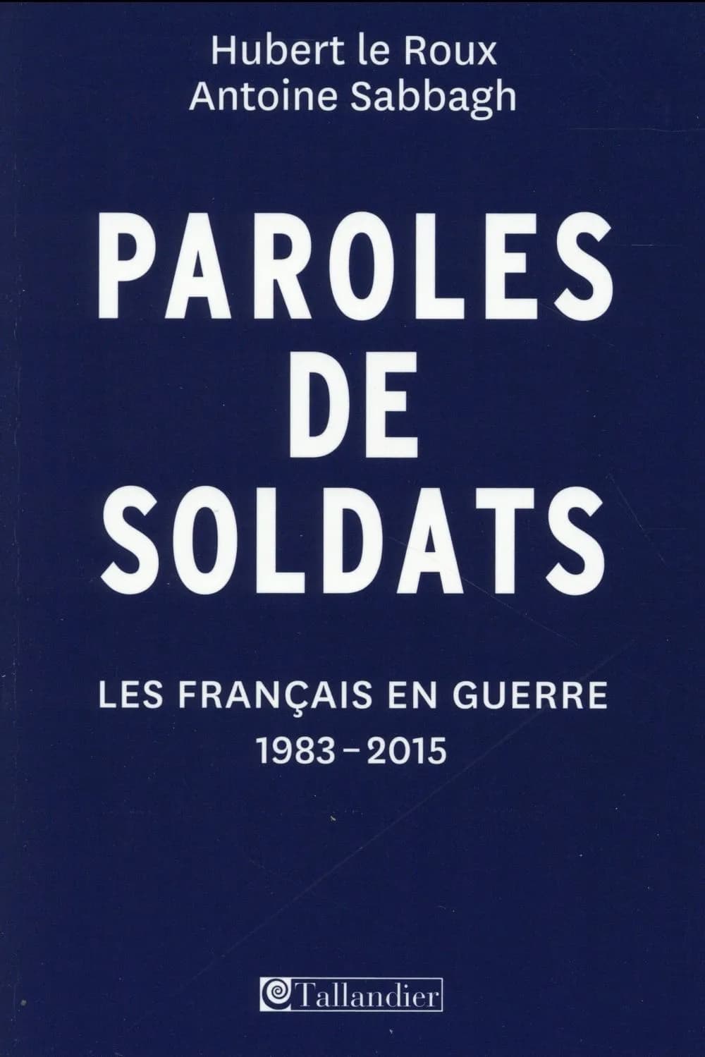 Paroles de soldats : les Français en guerre, 1983-2015
