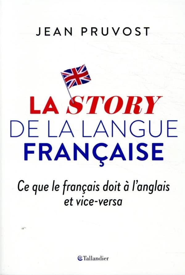 La story de la langue française : ce que le français doit à l'anglais et vice versa