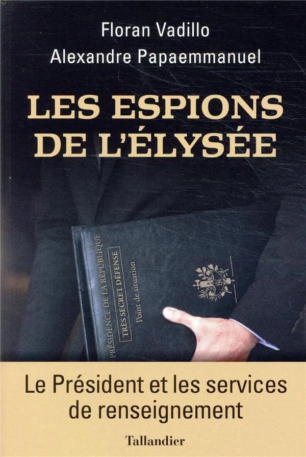 Les espions de l'Élysée : le Président et les services de renseignement