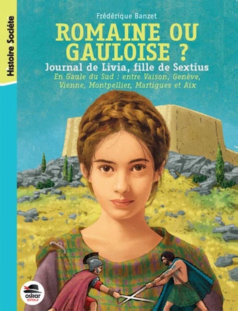 Romaine ou Gaulois ? : journal de Livia, fille de Sextius : entre Vaison, Genève, Vienne, Montpellier, Martigues et Aix en 122 av. J-C