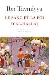 Le sang et la foi d'al-Ḥallāj : fetwas, commentaire du "Credo", "Épître" et autres textes