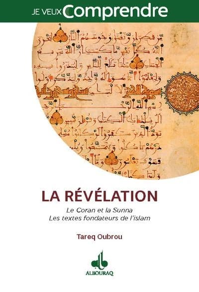 La révélation ; les textes fondateurs de l'Islam : le Coran et la Sunna