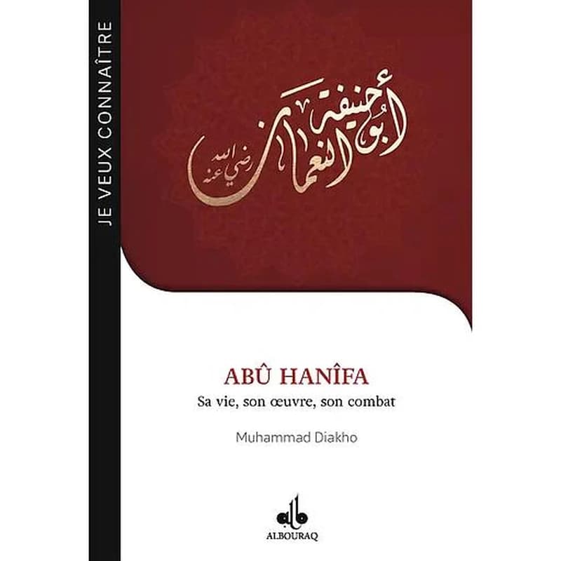 Abû Hanîfa : sa vie, son oeuvre, son combat, 699-767