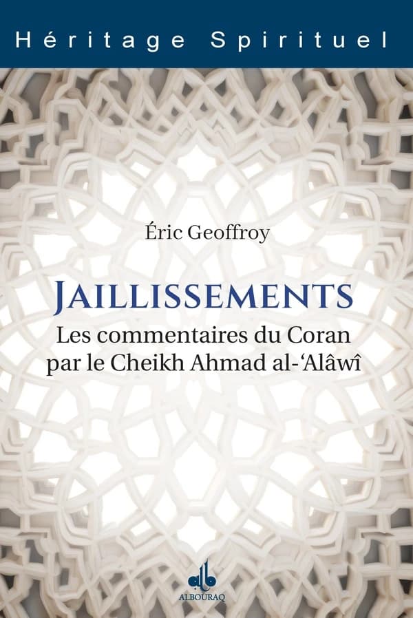 Jaillissements : Les commentaires du Coran par le Cheikh Ahmad al-'Alâwî