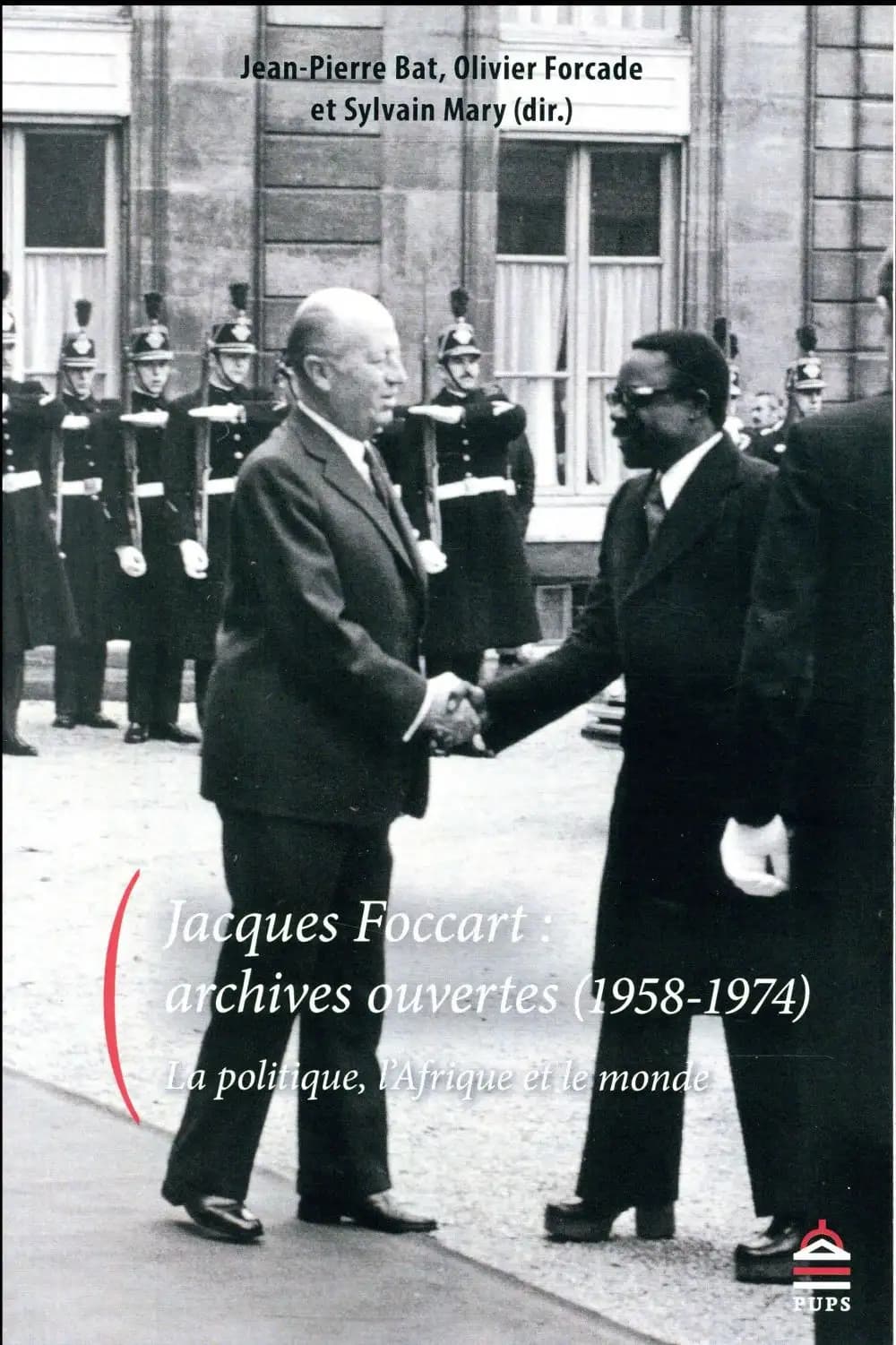 Jacques Foccart, archives ouvertes 1958-1974 : la politique, l'Afrique et le monde
