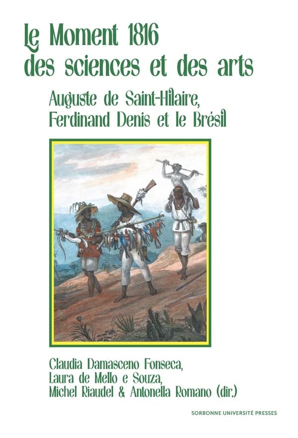 Le moment 1816 des sciences et des arts : Auguste de Saint-Hilaire, Ferdinand Denis et le Brésil