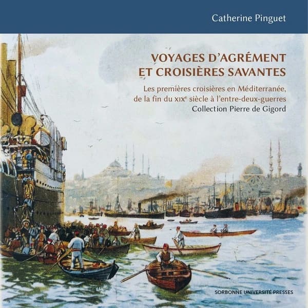 Voyages d'agrément et croisières savantes : les premières croisières en Méditerranée, de la fin du XIXe siècle à l'entre-deux-guerres