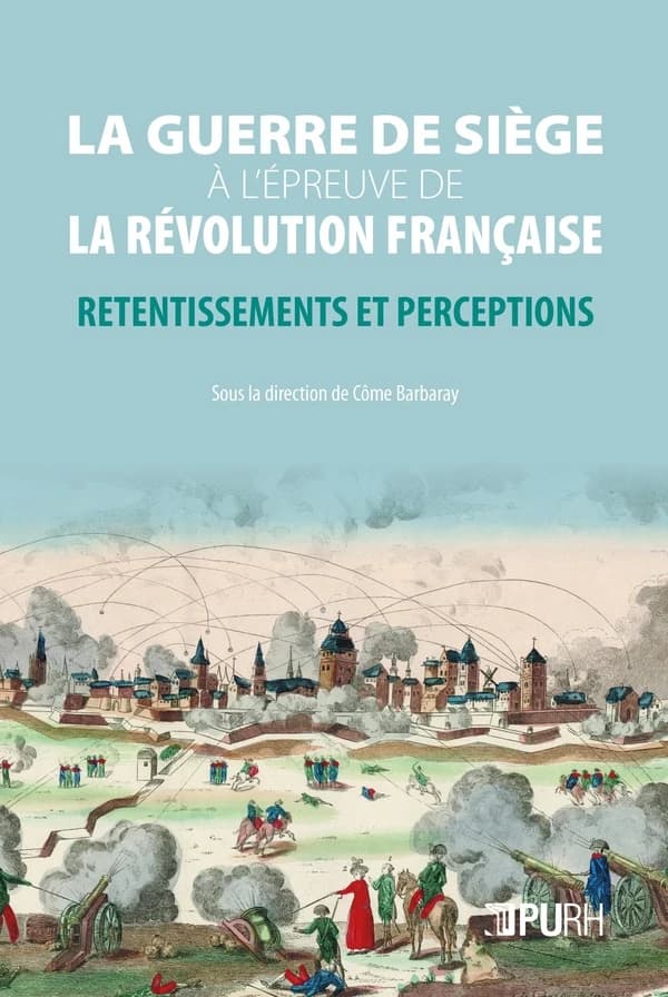 La guerre de siège à l'épreuve de la Révolution française : retentissements et perceptions