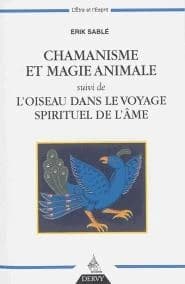 Chamanisme et magie animale ; suivi de L'oiseau dans le voyage spirituel de l'âme