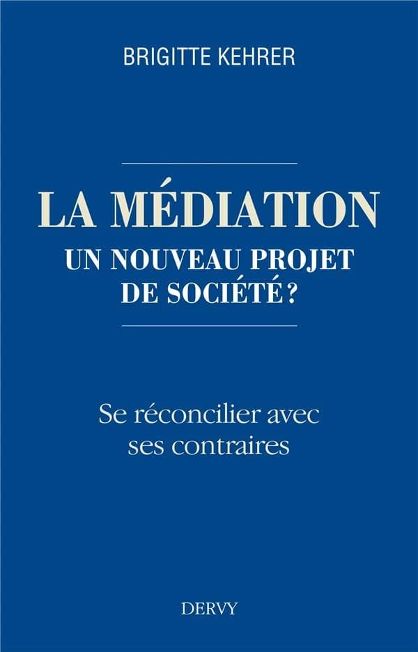 La médiation, un nouveau projet de société ? : se réconcilier avec ses contraires
