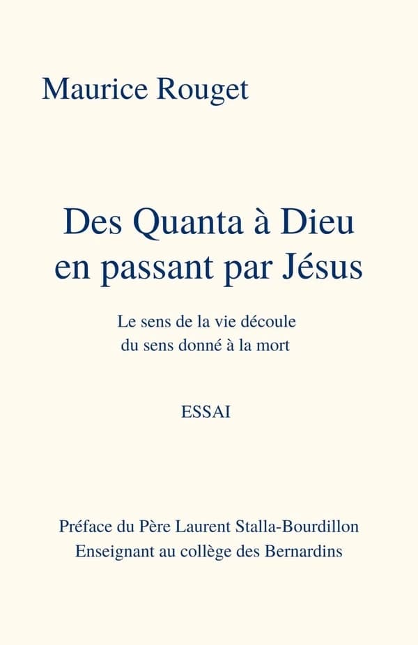 Des quanta à Dieu en passant par Jésus : le sens de la vie découle du sens donné à la mort : essai
