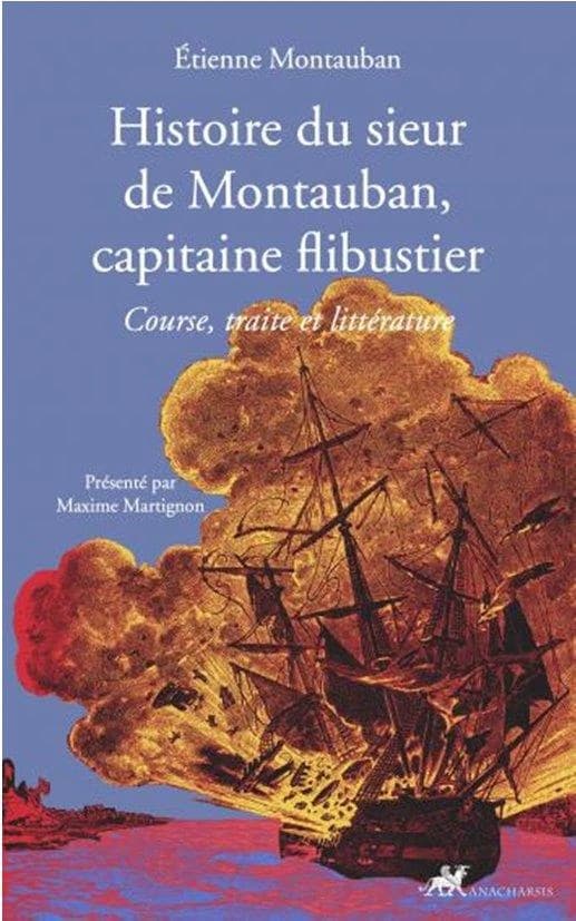 Histoire du sieur de Montauban, capitaine flibustier : Course, traite et littérature