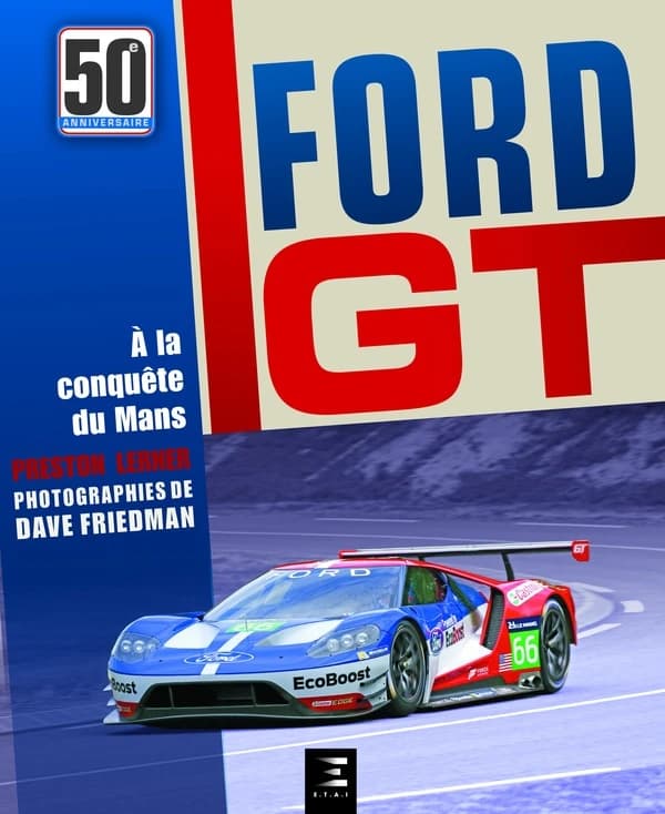 Ford GT : comment Ford a fait taire les critiques, humilié Ferrari et conquis Le Mans