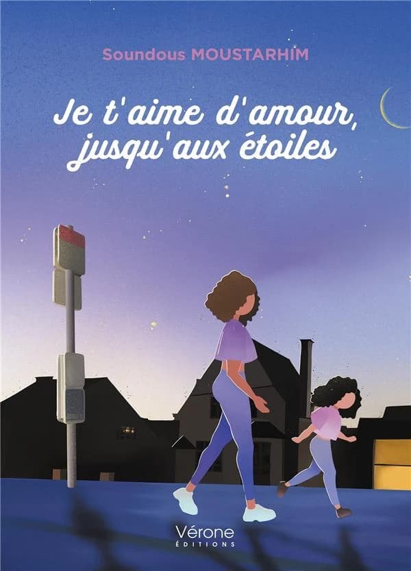 Je t'aime d'amour, jusqu'aux étoiles : roman