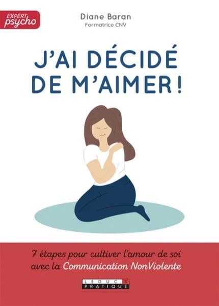 J'ai décidé de m'aimer ! : avec la communication nonviolente