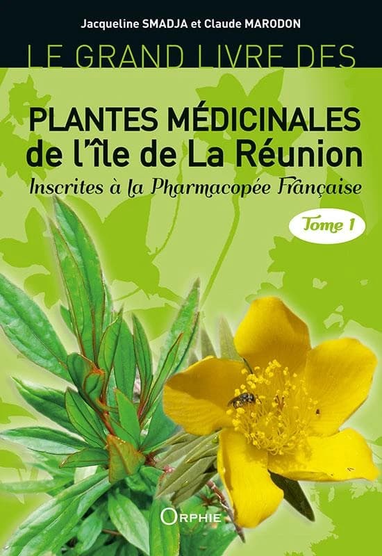 Le grand livre des plantes médicinales de l'île de la Réunion inscrites à la pharmacopée française. Tome 1
