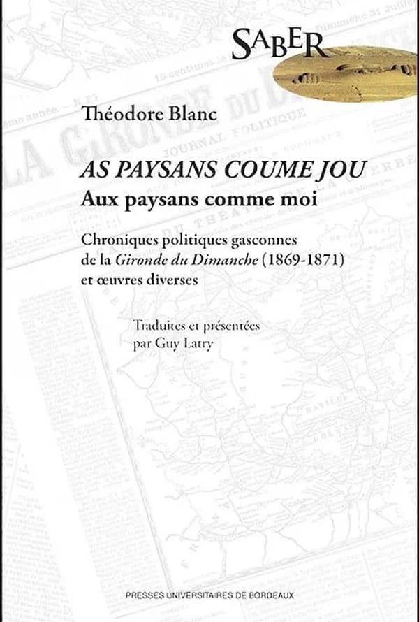Aux paysans comme moi : chroniques politiques gasconnes de "La Gironde du dimanche", 1869-1871 et oeuvres diverses