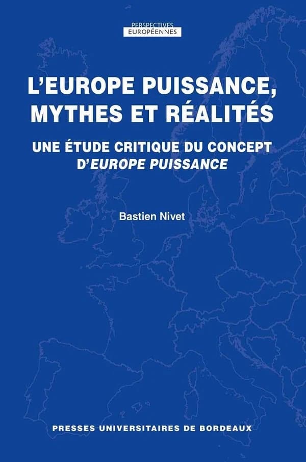 L'Europe puissance, mythes et réalités : une étude critique du concept d'Europe puissance