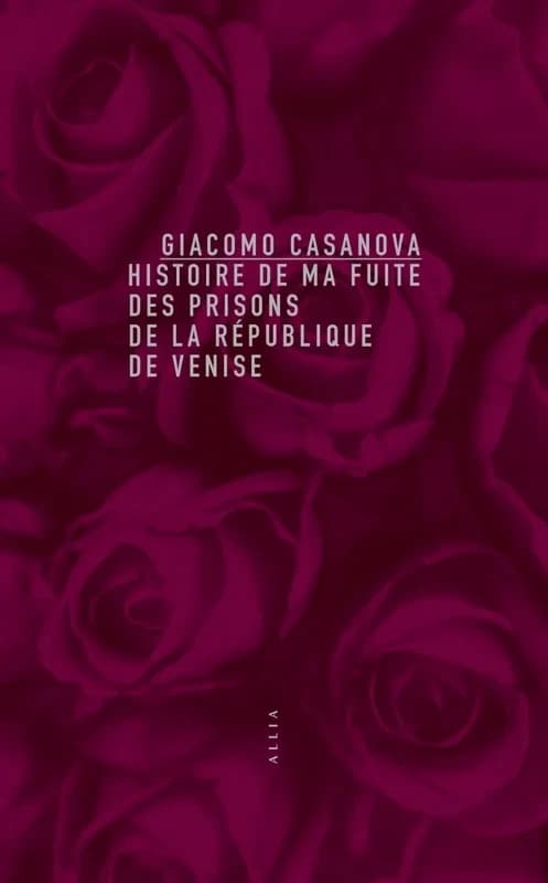 Histoire de ma fuite des prisons de la République de Venise qu'on appelle les Plombs (9e éd.) Giacomo Casanova