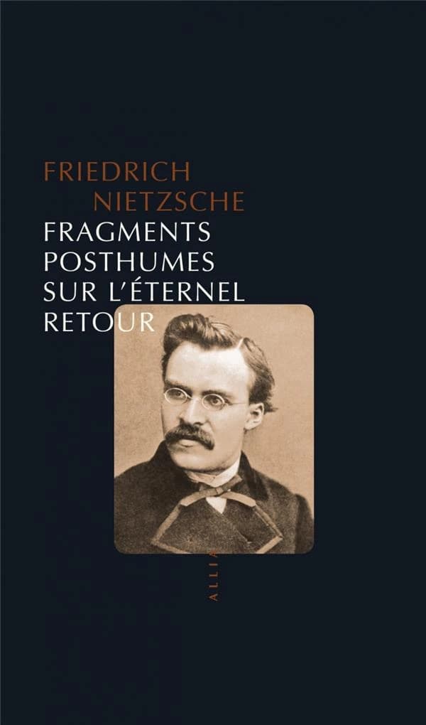 Fragments posthumes sur l'éternel retour : 1880-1888 (5e éd.) Friedrich Nietzsche ; édition établie et traduite par Lionel Duvoy ; postface de Matthieu Serreau & Lionel Duvoy