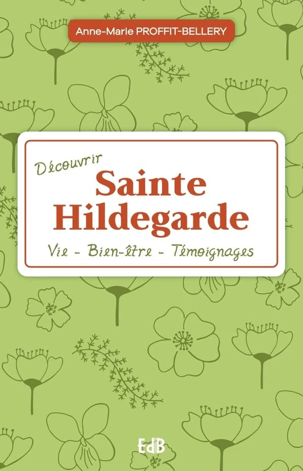 Découvrir sainte Hildegarde : vie, bien-être, témoignages