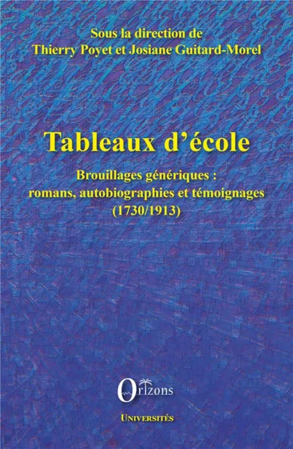 Tableaux d'école : brouillages génériques, romans, autobiographies et témoignages, 1730-1913