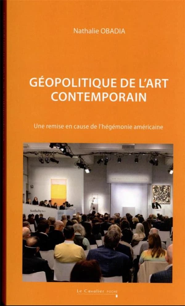 Géopolitique de l'art contemporain : une remise en cause de l'hégémonie américaine ? (2e éd. revue et augmentée) Nathalie Obadia