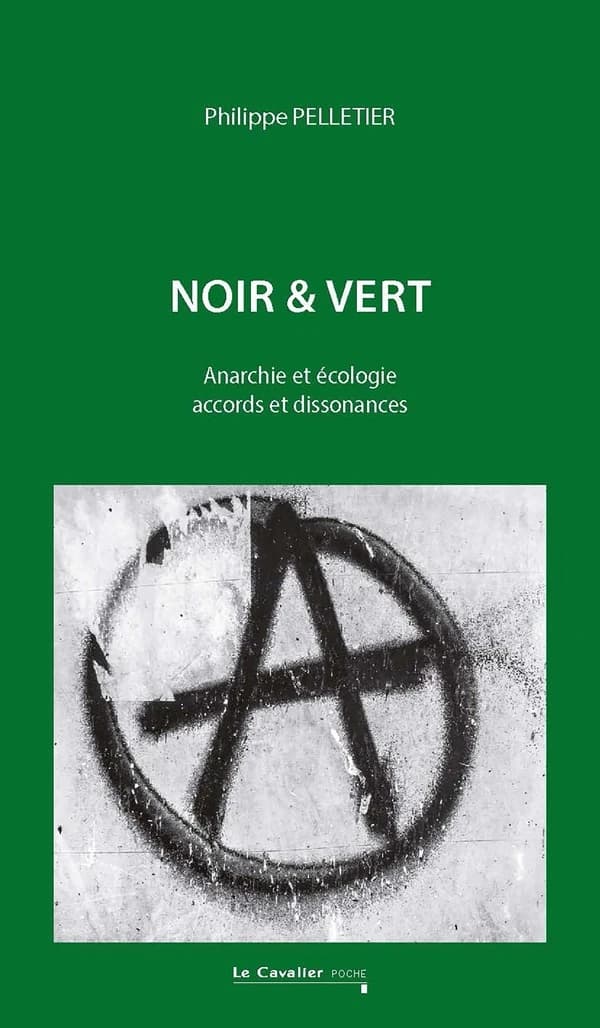 Noir & vert : anarchie et écologie, accords et dissonances (2e éd. revue et augmentée) Philippe Pelletier