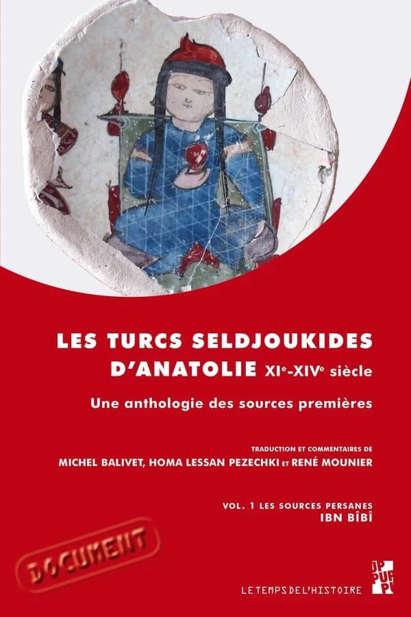 Les Turcs seldjoukides d'Anatolie du XIe au XIVe siècle : une anthologie des sources premières. Volume I, Les sources persanes, Ibn Bîbî