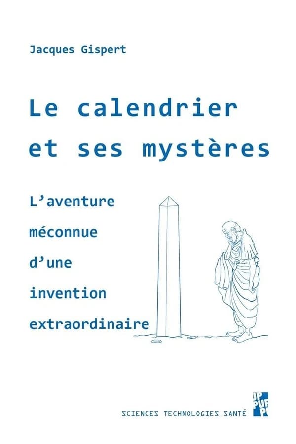 Le calendrier et ses mystères : l'aventure méconnue d'une invention extraordinaire