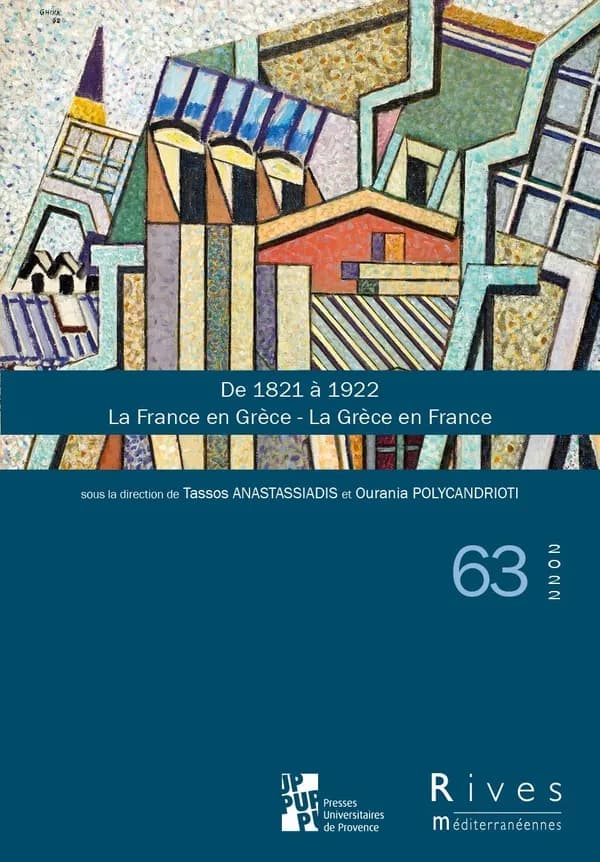 Rives n.63 : de 1821 à 1922 : la France en Grèce ; la Grèce en France