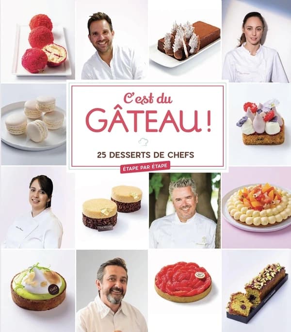 C'est du gâteau ! : 25 desserts de chefs
