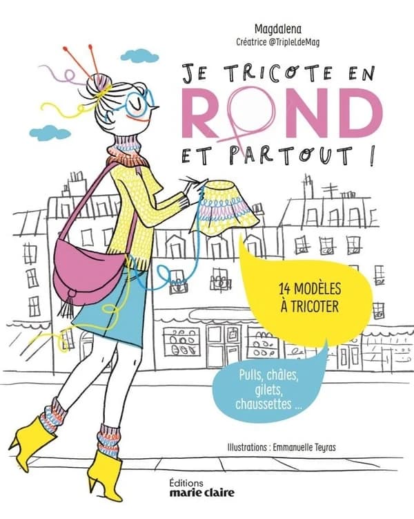 Je tricote en rond et partout ! : 14 modèles à tricoter : pull, châles, gilets, chaussettes