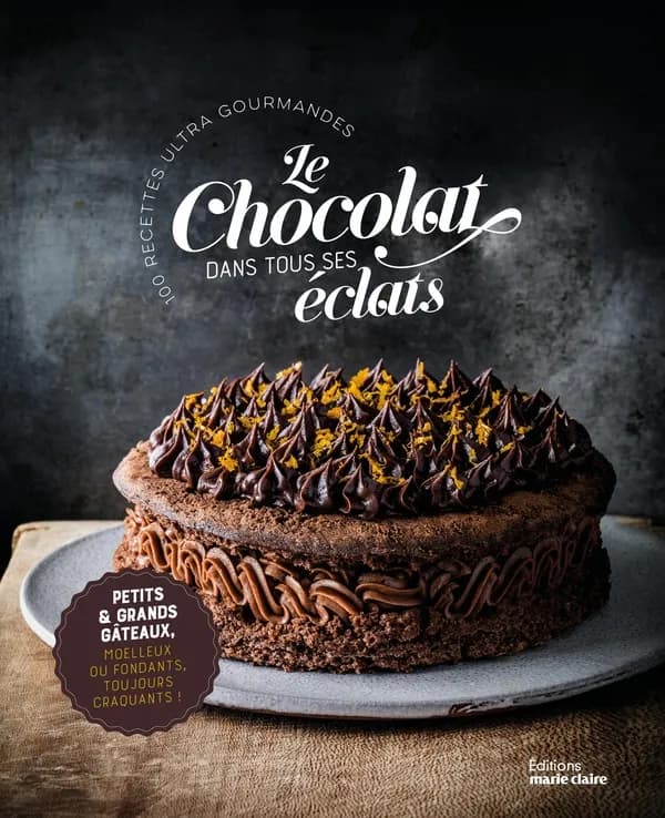 Le chocolat dans tous ses éclats : 100 recettes ultra gourmandes