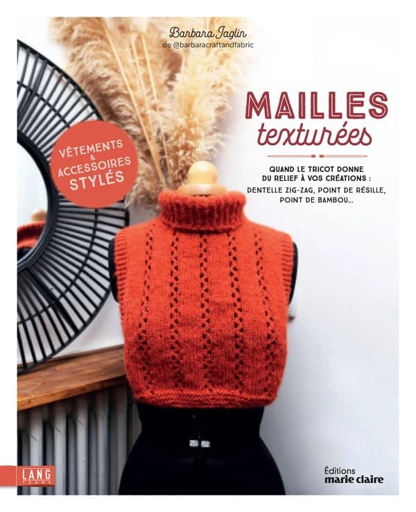 Tricots aux mailles texturées : Quand le tricot donne du relief à vos créations : dentelle zig-zag, point de résille, point de bambou...