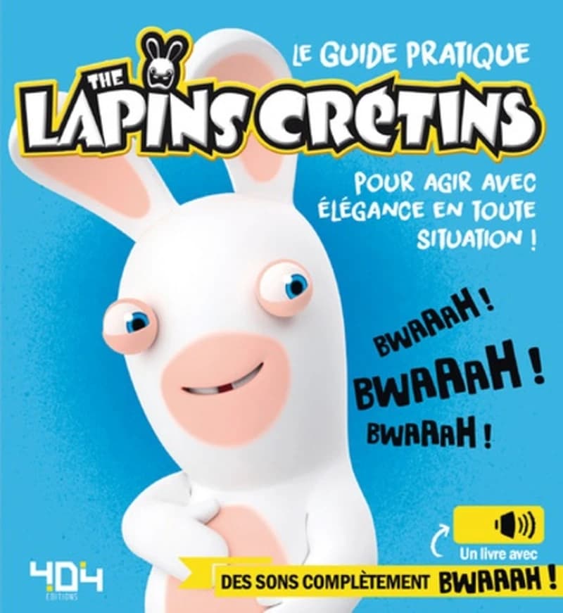 Le guide pratique The Lapins Crétins pour agir avec élégance en toute situation ! - Un livre avec des sons complètement bwaaah !