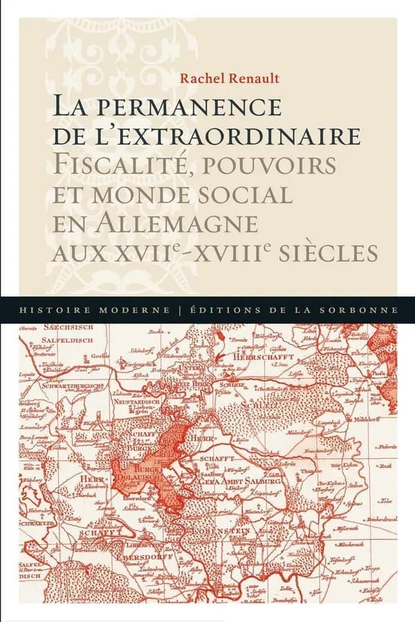 La permanence de l'extraordinaire : fiscalité, pouvoirs et monde social en Allemagne aux XVIIe-XVIIIe siècles