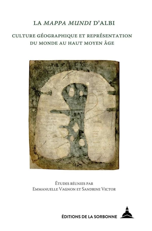 La Mappa mundi d'Albi : culture géographique et représentation du monde au haut Moyen âge