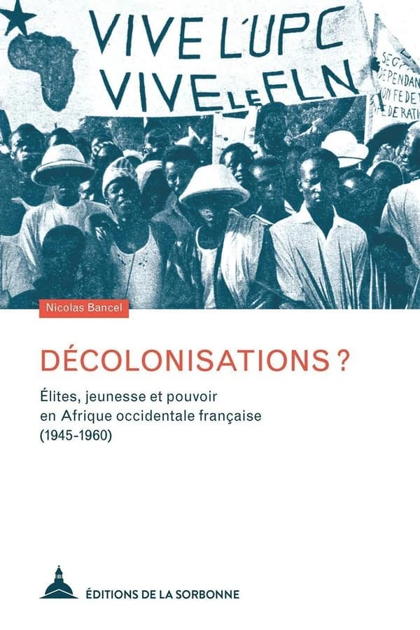 Décolonisations ? : élites, jeunesse et pouvoir en Afrique occidentale française, 1945-1960
