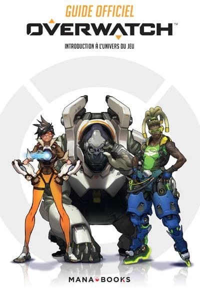 Overwatch : guide officiel : introduction à l'univers du jeu