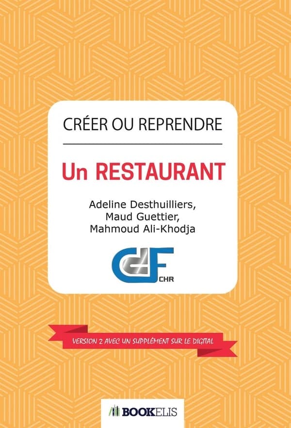 Créer ou reprendre un restaurant (Version 2 avec un supplément sur le digital) Adeline Desthuilliers, Maud Guettier, Mahmoud Ali-Khodja