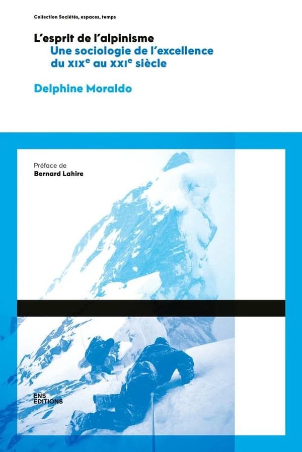 L'esprit de l'alpinisme : une sociologie de l'excellence, du XIXe siècle au XXIe siècle