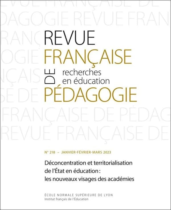 Revue française de pédagogie n.218 : Déconcentration et territorialisation de l'état en éducation : Les nouveaux visages des académies