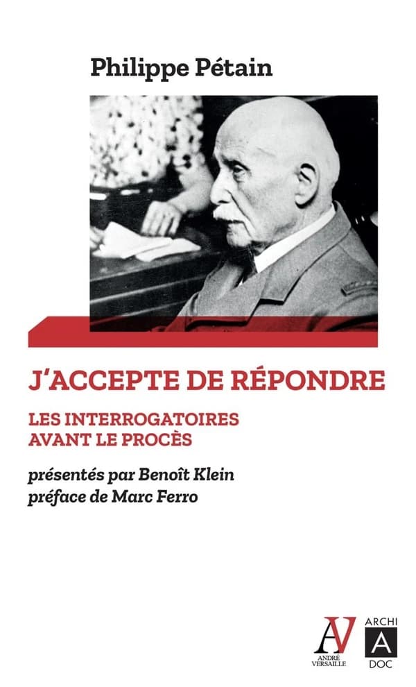 "J'accepte de répondre" : les interrogatoires avant le procès, avril-juin 1945 ; suivis de L'audition de l'Île d'Yeu, août 1946-juillet 1947
