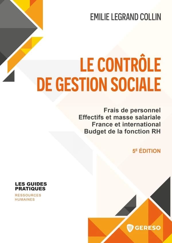 Le contrôle de gestion sociale : frais de personnel, effectifs et masse salariale, France et international, budget de la fonction RH (5e éd.) Émilie Legrand Collin